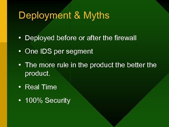Deployment & Myths • Deployed before or after the firewall • One IDS per
