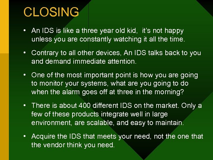 CLOSING • An IDS is like a three year old kid, it’s not happy