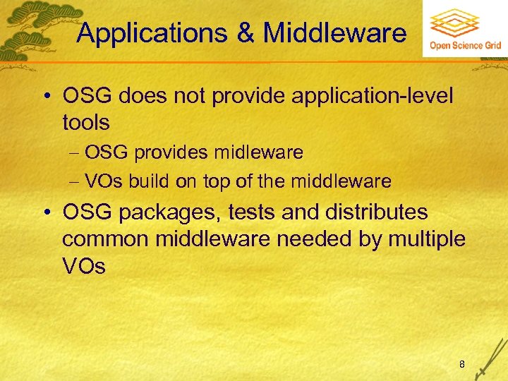 Applications & Middleware • OSG does not provide application-level tools OSG provides midleware VOs