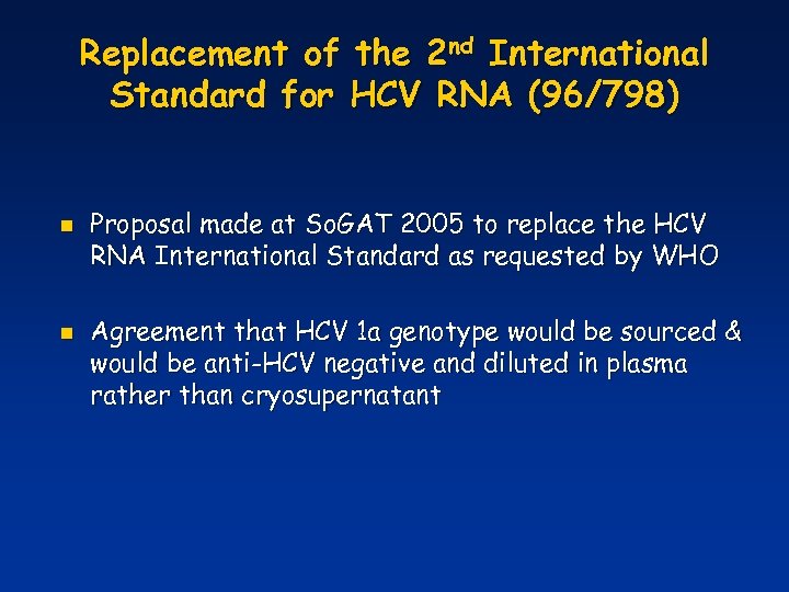Replacement of the 2 nd International Standard for HCV RNA (96/798) n n Proposal