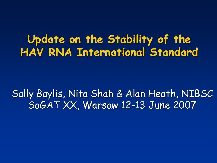 Update on the Stability of the HAV RNA International Standard Sally Baylis, Nita Shah