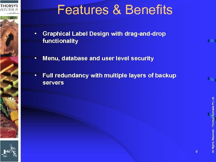 Features & Benefits • Graphical Label Design with drag-and-drop functionality • Menu, database and