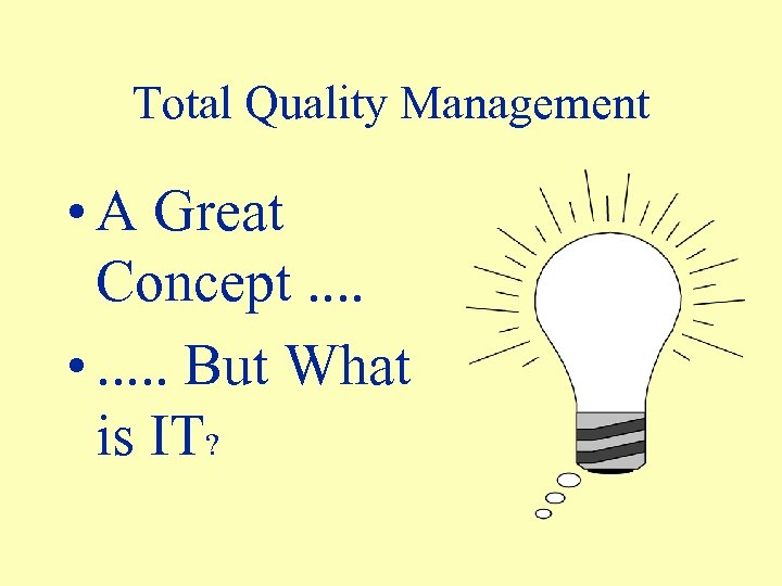 Total Quality Management • A Great Concept. . • . . . But What
