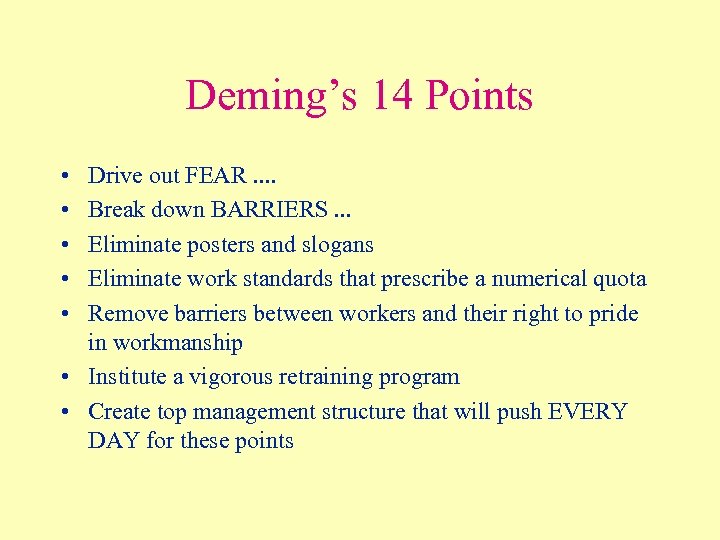 Deming’s 14 Points • • • Drive out FEAR. . Break down BARRIERS. .