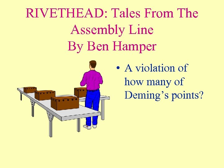 RIVETHEAD: Tales From The Assembly Line By Ben Hamper • A violation of how