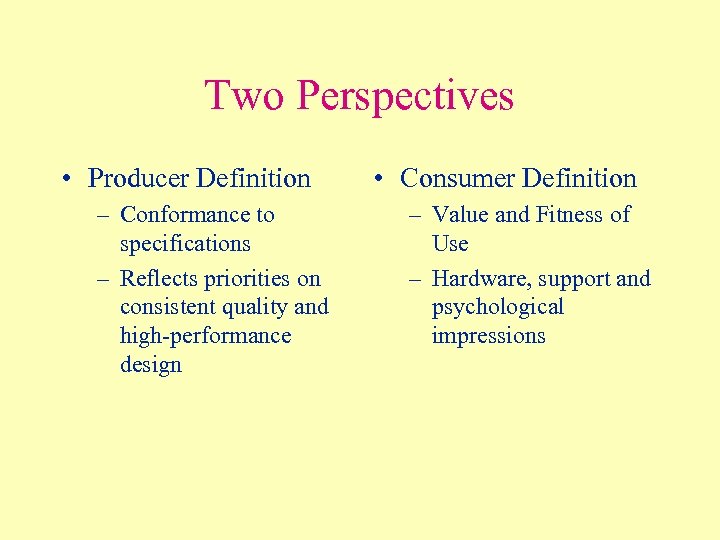 Two Perspectives • Producer Definition – Conformance to specifications – Reflects priorities on consistent