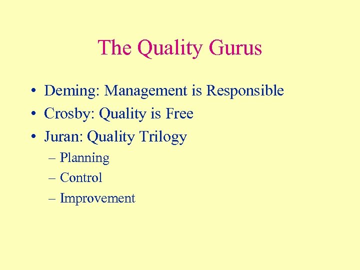 The Quality Gurus • Deming: Management is Responsible • Crosby: Quality is Free •