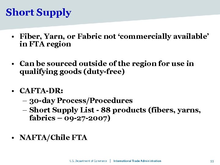 Short Supply • Fiber, Yarn, or Fabric not ‘commercially available’ in FTA region •