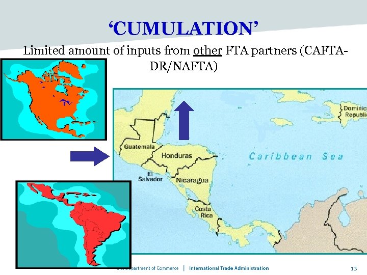 ‘CUMULATION’ Limited amount of inputs from other FTA partners (CAFTADR/NAFTA) 13 