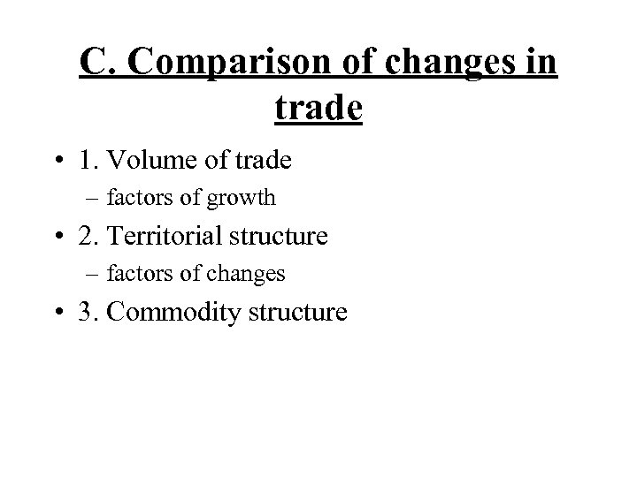 C. Comparison of changes in trade • 1. Volume of trade – factors of