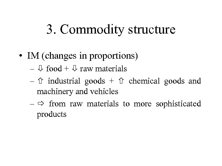 3. Commodity structure • IM (changes in proportions) – food + raw materials –