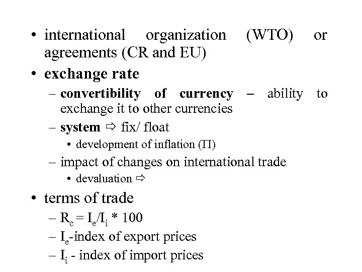  • international organization (WTO) or agreements (CR and EU) • exchange rate –