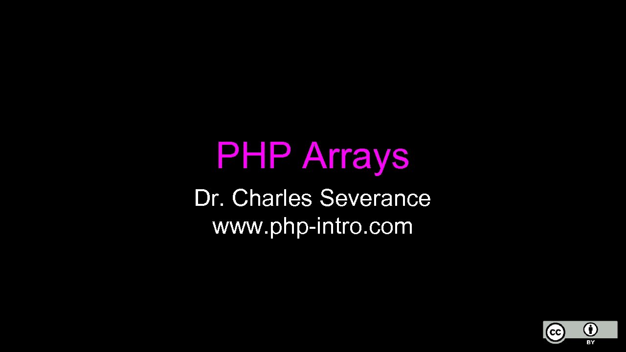 PHP Arrays Dr. Charles Severance www. php-intro. com 