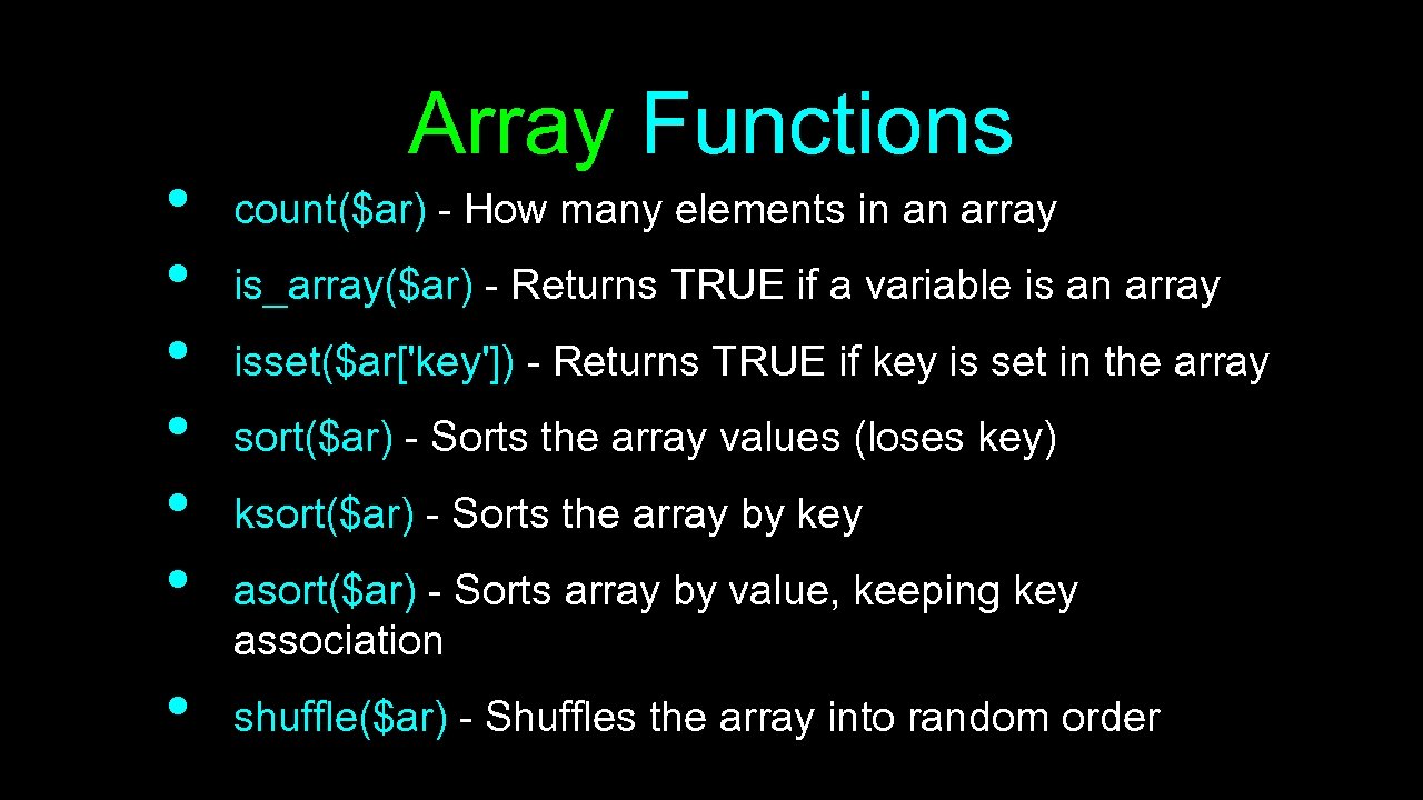  • • Array Functions count($ar) - How many elements in an array is_array($ar)