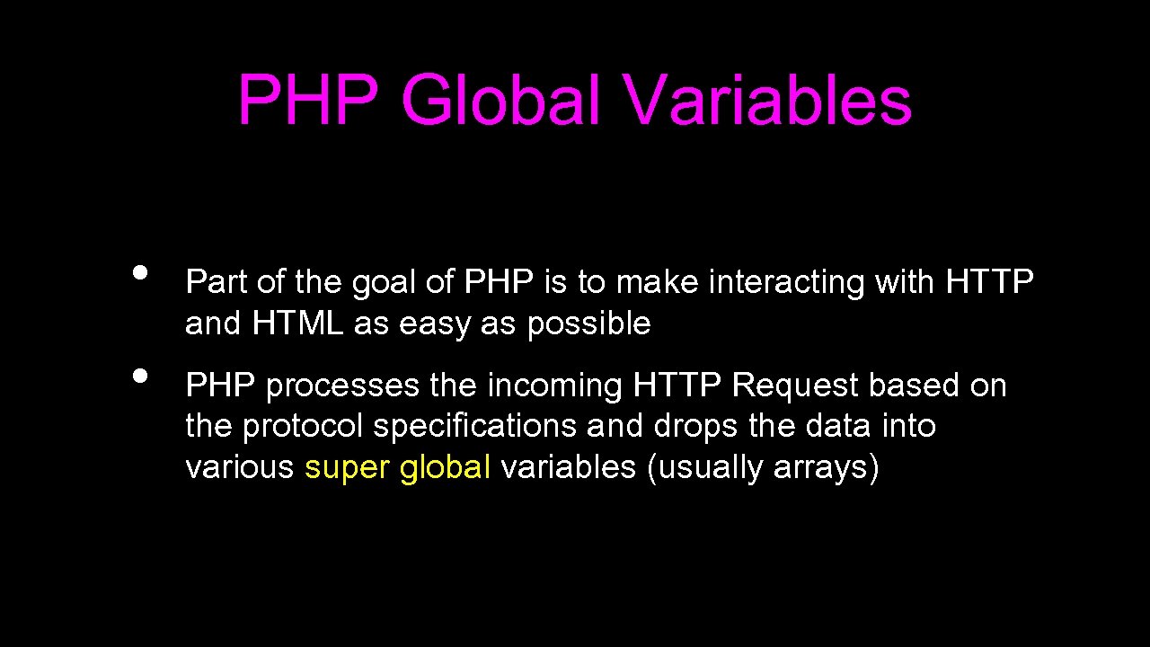 PHP Global Variables • • Part of the goal of PHP is to make