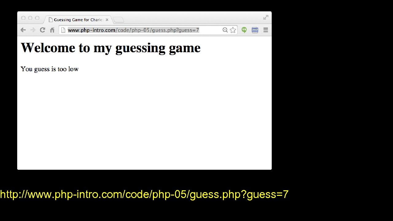 http: //www. php-intro. com/code/php-05/guess. php? guess=7 