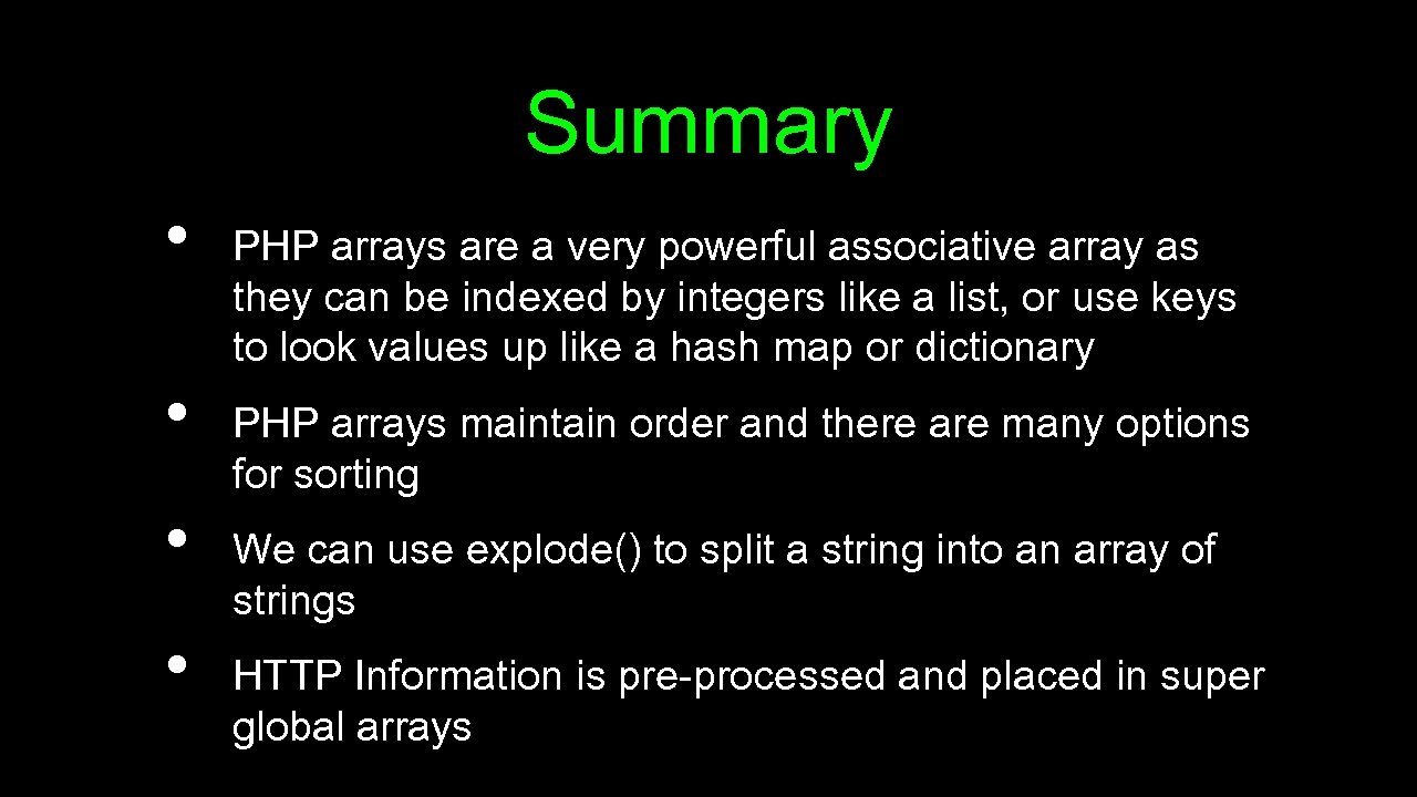 Summary • • PHP arrays are a very powerful associative array as they can