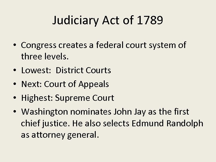 Judiciary Act of 1789 • Congress creates a federal court system of three levels.