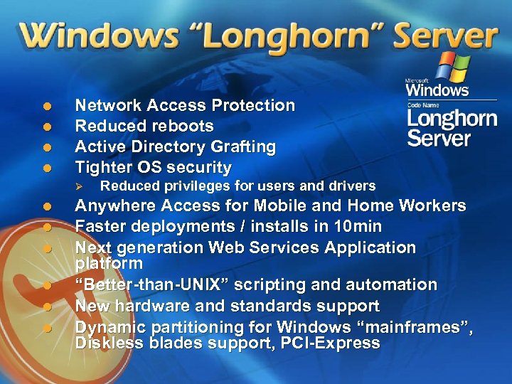 l l Network Access Protection Reduced reboots Active Directory Grafting Tighter OS security Ø