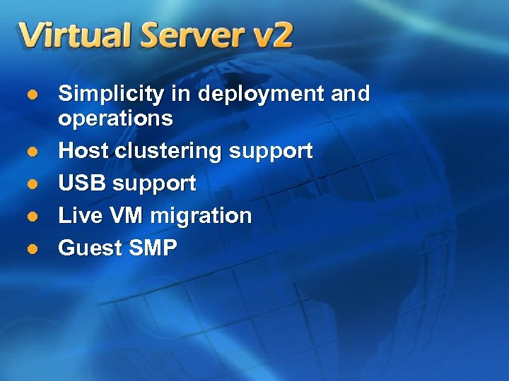 l l l Simplicity in deployment and operations Host clustering support USB support Live