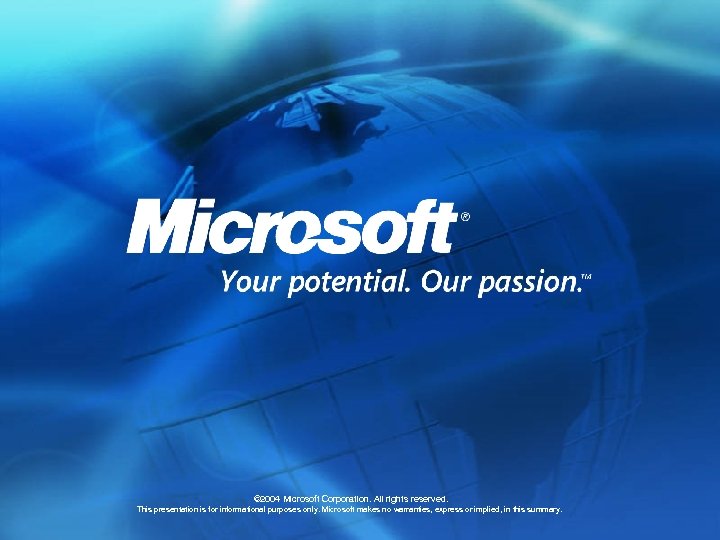 © 2004 Microsoft Corporation. All rights reserved. This presentation is for informational purposes only.