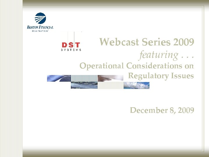 Webcast Series 2009 featuring. . . Operational Considerations on Regulatory Issues December 8, 2009