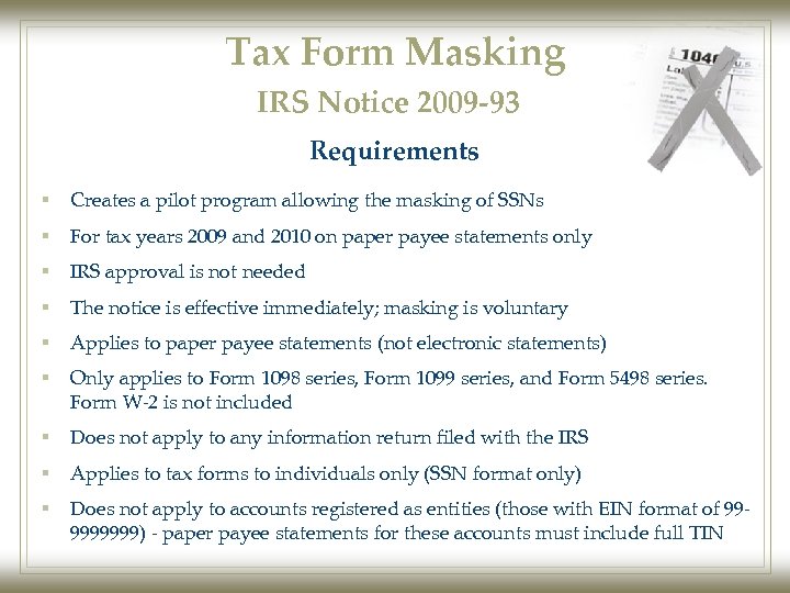 Tax Form Masking IRS Notice 2009 -93 Requirements § Creates a pilot program allowing