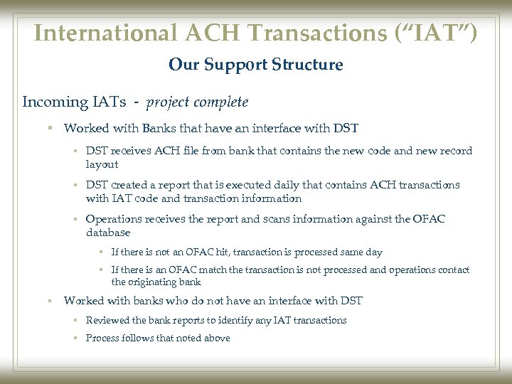 International ACH Transactions (“IAT”) Our Support Structure Incoming IATs - project complete § Worked
