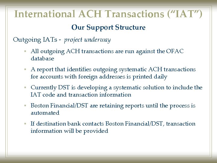 International ACH Transactions (“IAT”) Our Support Structure Outgoing IATs - project underway § All