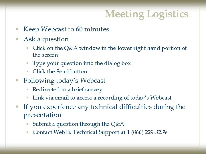 Meeting Logistics § Keep Webcast to 60 minutes § Ask a question § Click