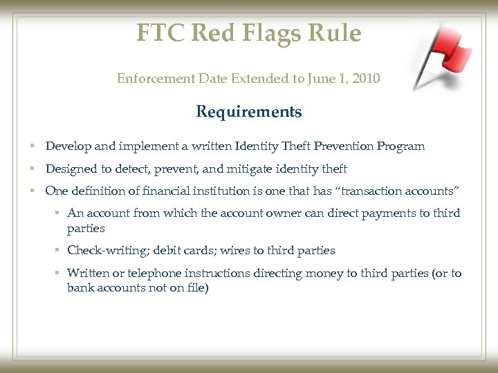 FTC Red Flags Rule Enforcement Date Extended to June 1, 2010 Requirements § Develop