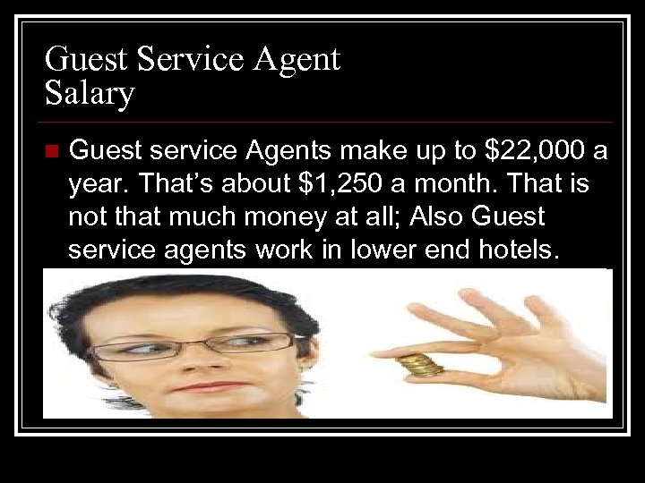 Guest Service Agent Salary n Guest service Agents make up to $22, 000 a
