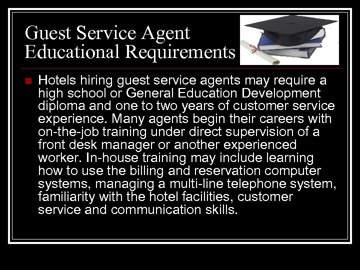 Guest Service Agent Educational Requirements n Hotels hiring guest service agents may require a