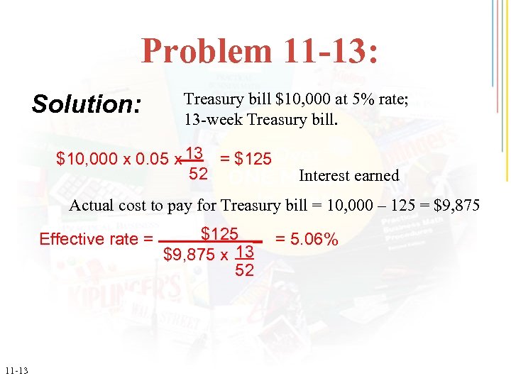 Problem 11 -13: Solution: Treasury bill $10, 000 at 5% rate; 13 -week Treasury