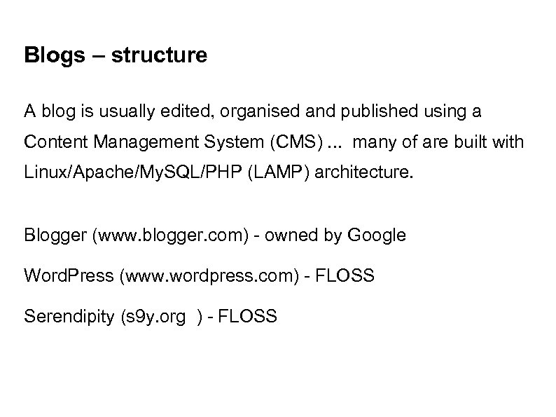 Blogs – structure A blog is usually edited, organised and published using a Content