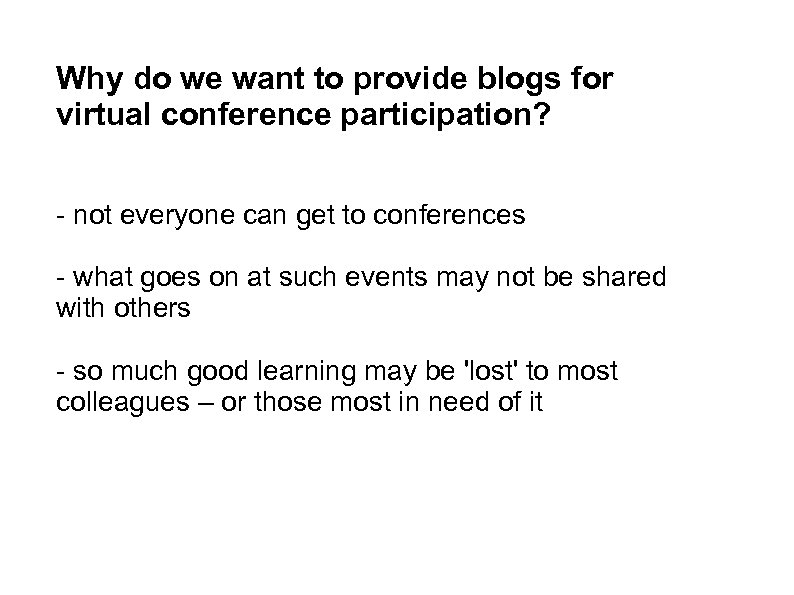 Why do we want to provide blogs for virtual conference participation? - not everyone