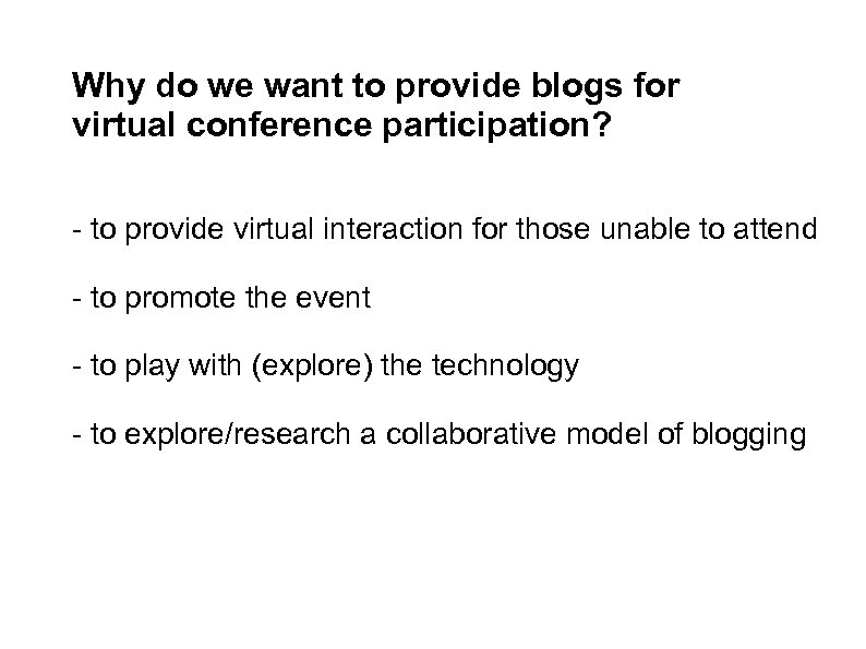 Why do we want to provide blogs for virtual conference participation? - to provide