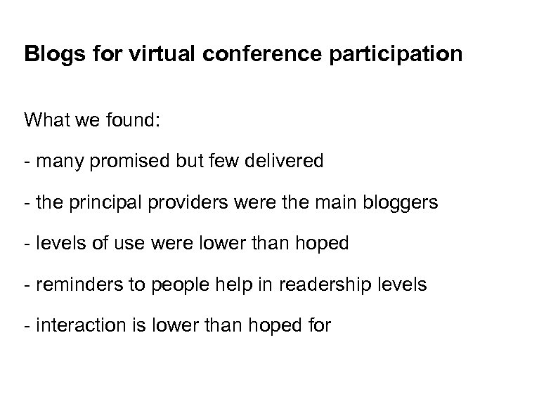 Blogs for virtual conference participation What we found: - many promised but few delivered