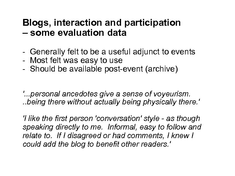 Blogs, interaction and participation – some evaluation data - Generally felt to be a