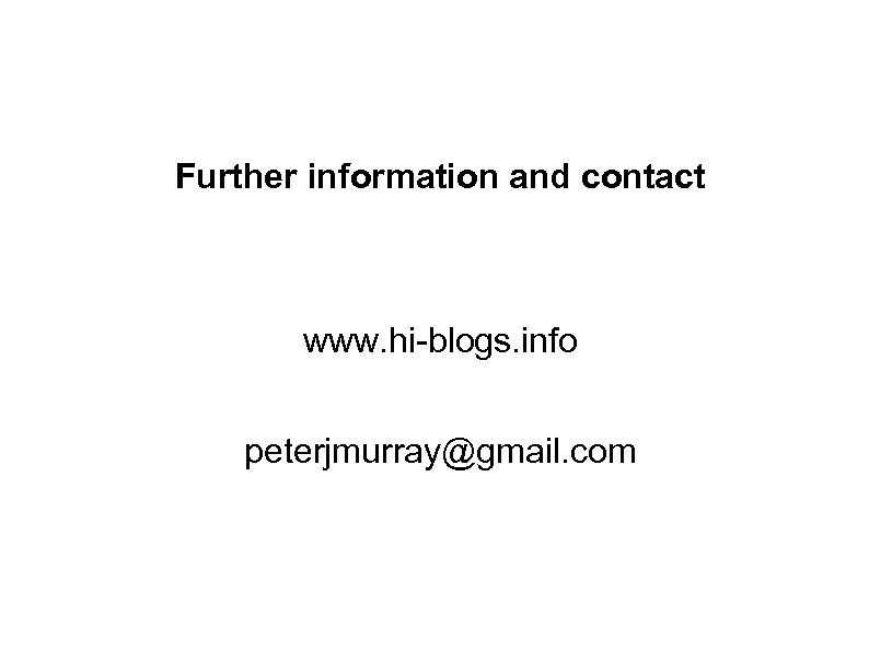 Further information and contact www. hi-blogs. info peterjmurray@gmail. com 