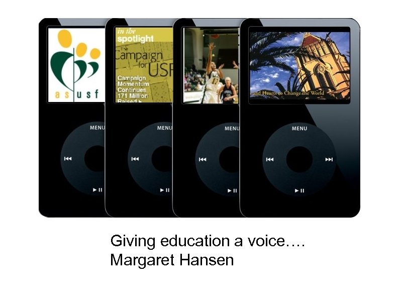 Podcasting Giving education a voice…. Margaret Hansen 