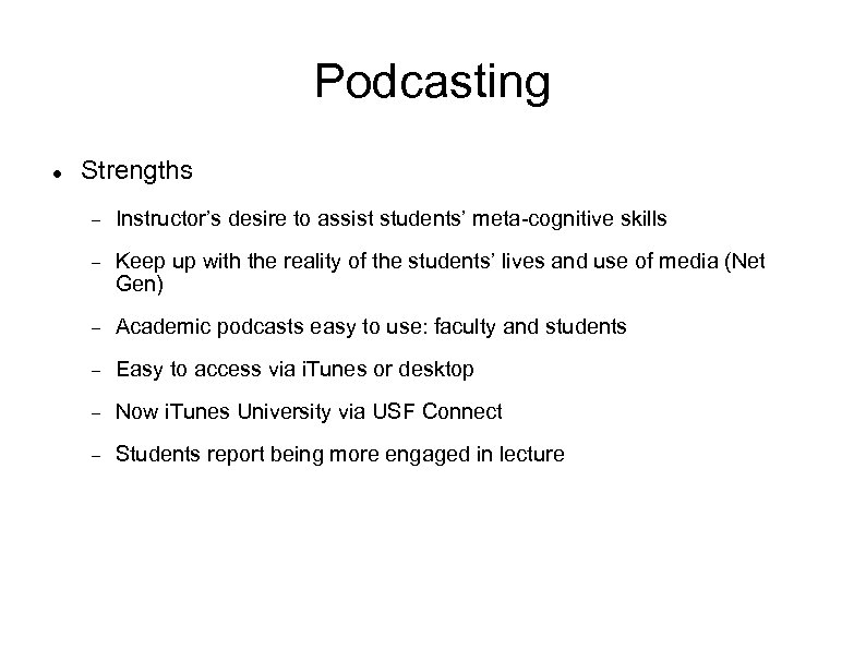 Podcasting Strengths Instructor’s desire to assist students’ meta-cognitive skills Keep up with the reality
