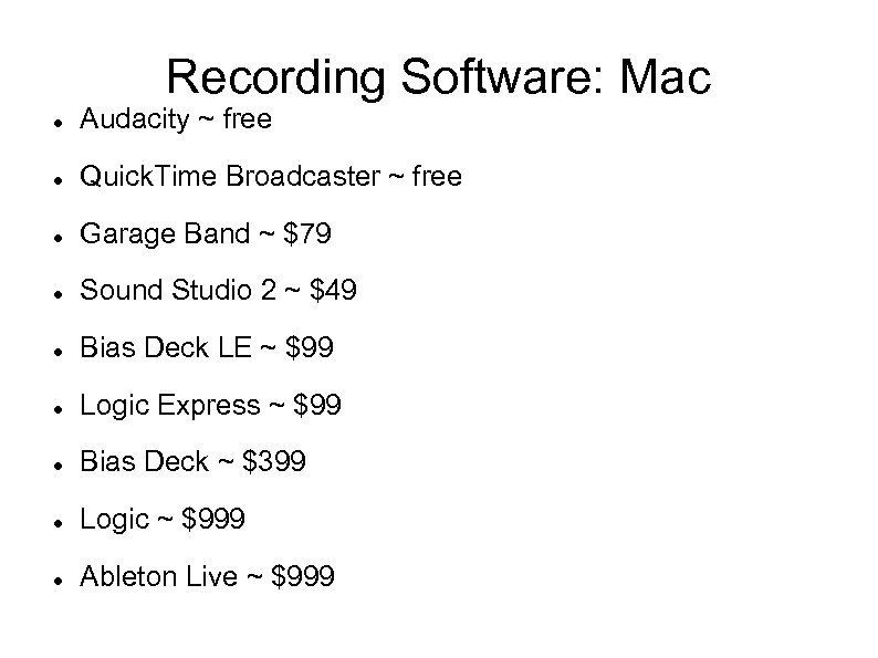 Recording Software: Mac Audacity ~ free Quick. Time Broadcaster ~ free Garage Band ~