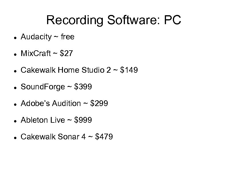 Recording Software: PC Audacity ~ free Mix. Craft ~ $27 Cakewalk Home Studio 2