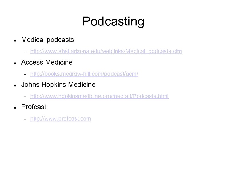 Podcasting Medical podcasts Access Medicine http: //books. mcgraw-hill. com/podcast/acm/ Johns Hopkins Medicine http: //www.
