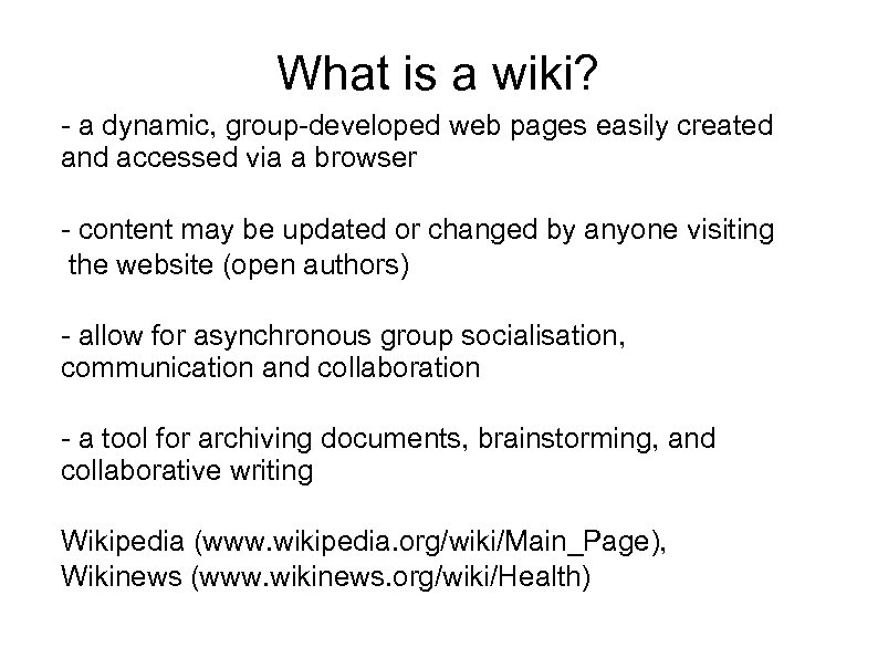 What is a wiki? - a dynamic, group-developed web pages easily created and accessed