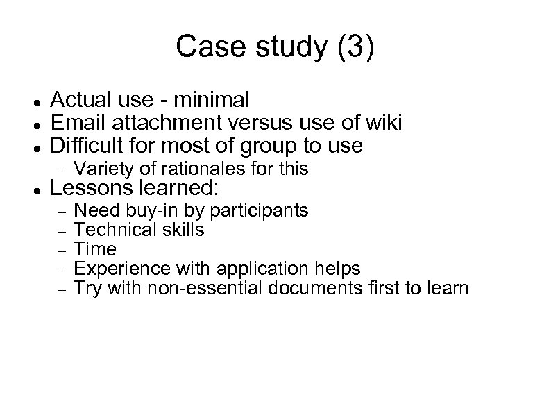 Case study (3) Actual use - minimal Email attachment versus use of wiki Difficult