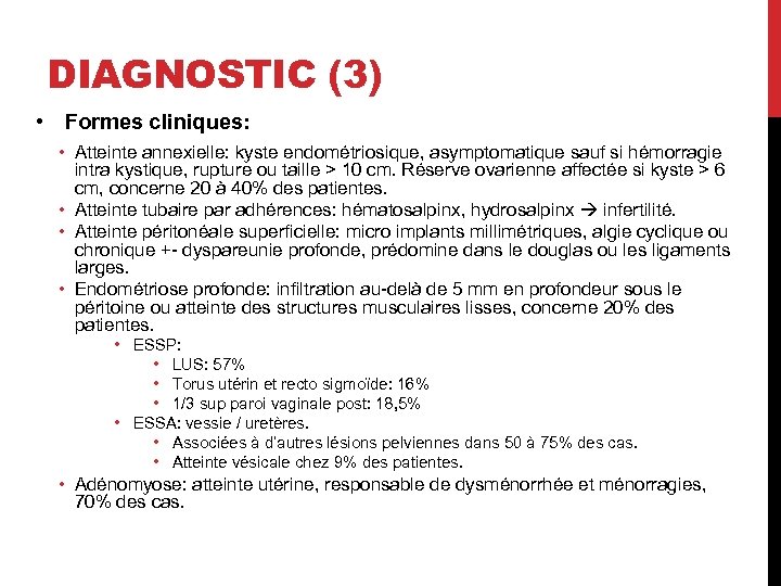 DIAGNOSTIC (3) • Formes cliniques: • Atteinte annexielle: kyste endométriosique, asymptomatique sauf si hémorragie