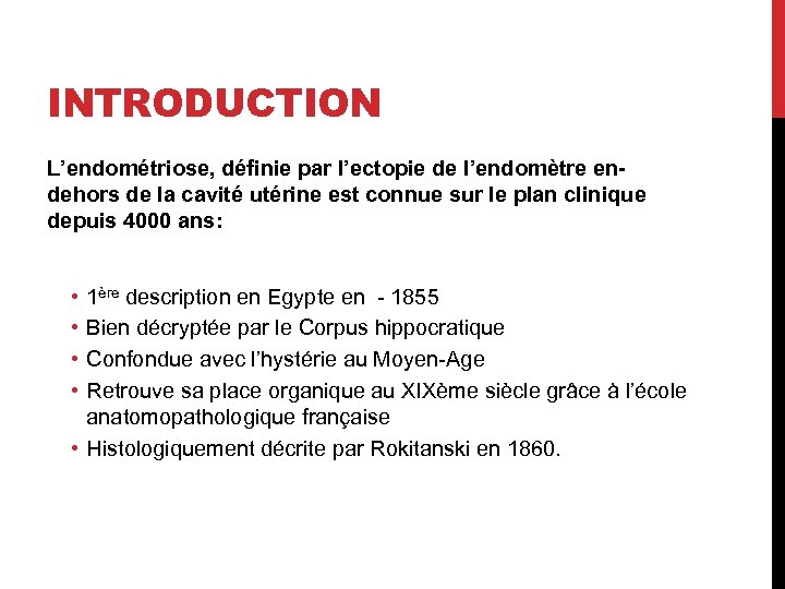 INTRODUCTION L’endométriose, définie par l’ectopie de l’endomètre endehors de la cavité utérine est connue