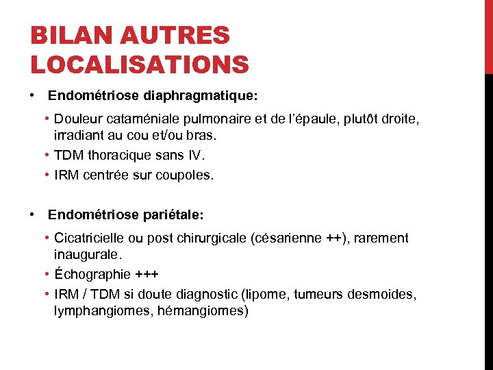 BILAN AUTRES LOCALISATIONS • Endométriose diaphragmatique: • Douleur cataméniale pulmonaire et de l’épaule, plutôt